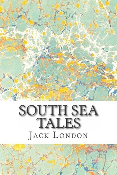 Cover for Jack London · South Sea Tales: (Jack London Classics Collection) (Taschenbuch) (2015)