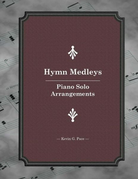 Cover for Kevin G Pace · Hymn Medleys: Piano Solo Arrangements (Paperback Bog) (2015)