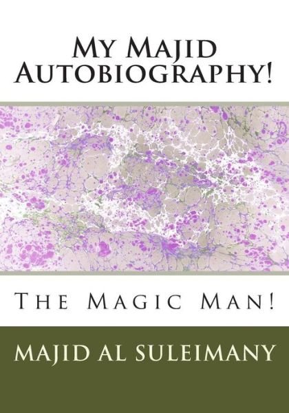 Cover for Majid Al Suleimany Mba · My Autobiography!: the Magic Man! (Pocketbok) (2015)