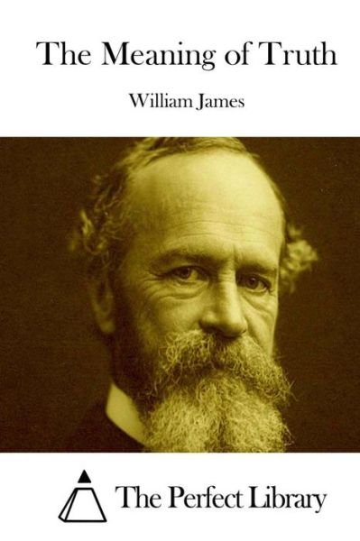 The Meaning of Truth - William James - Books - Createspace - 9781511892131 - April 24, 2015