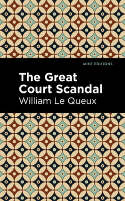 Cover for William Le Queux · The Great Court Scandal - Mint Editions (Innbunden bok) (2021)