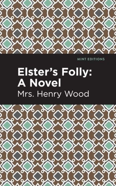 Cover for Mrs. Henry Wood · Elster's Folly: A Novel - Mint Editions (Pocketbok) (2021)