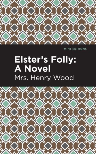 Cover for Mrs. Henry Wood · Elster's Folly: A Novel - Mint Editions (Paperback Book) (2021)