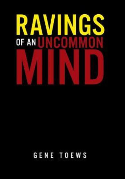 Cover for Gene Toews · Ravings of an Uncommon Mind (Hardcover Book) (2016)