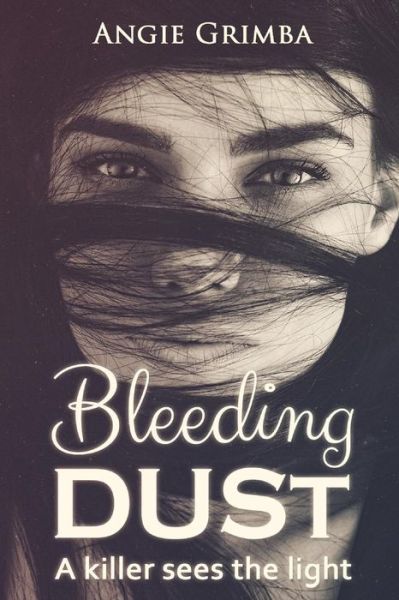 Cover for Angie Grimba · Bleeding Dust: a Killer Sees the Light (Paperback Book) (2015)