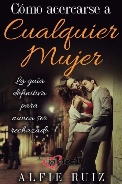 Cover for Alfie Ruiz · Como hablarle a cualquier mujer (Paperback Book) (2015)