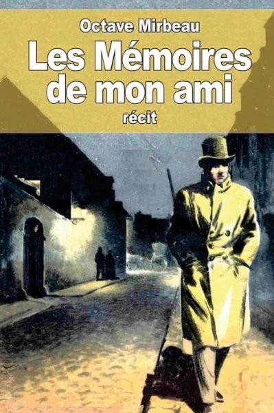 Cover for Octave Mirbeau · Les Memoires de mon ami (Pocketbok) (2015)
