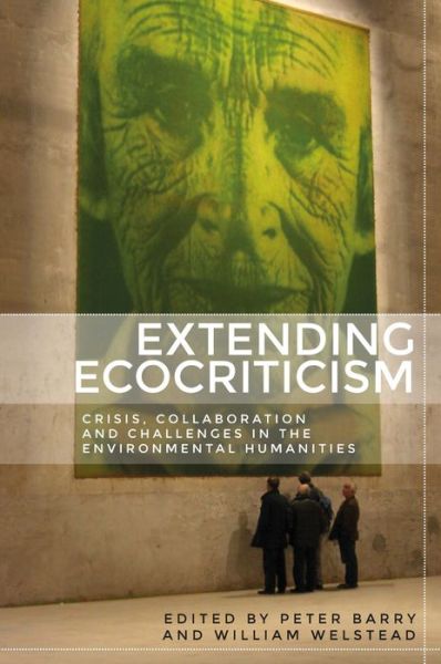 Cover for Peter Barry · Extending Ecocriticism: Crisis, Collaboration and Challenges in the Environmental Humanities (Paperback Book) (2020)