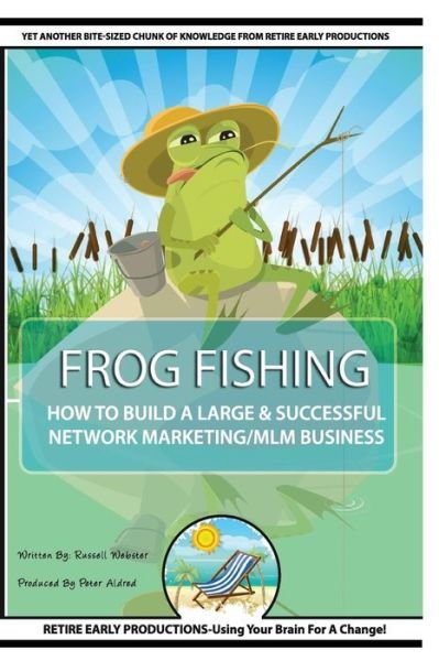 Cover for Russell Webster · Frog Fishing : The Secrets of Building a Successful Network Marketing / MLM Business! (Paperback Bog) (2016)