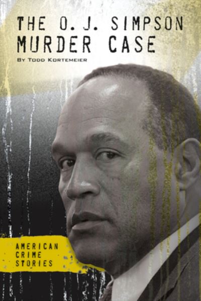 The O. J. Simpson Murder Case - Todd Kortemeier - Książki - Abdo Publishing - 9781532190131 - 15 grudnia 2019