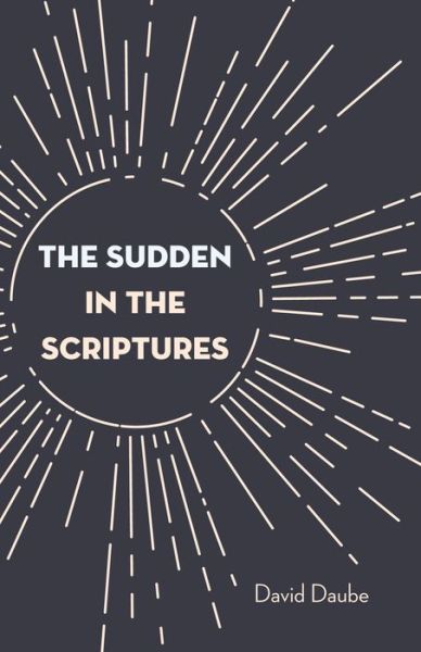 The Sudden in the Scriptures - David Daube - Books - Wipf and Stock - 9781532679131 - April 2, 2019