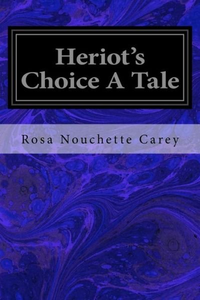 Cover for Rosa Nouchette Carey · Heriot's Choice A Tale (Pocketbok) (2016)