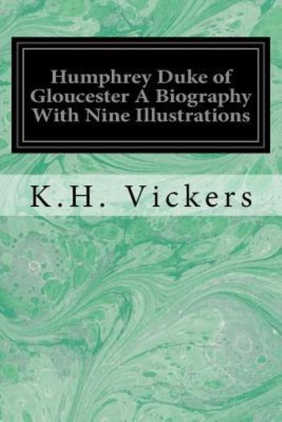 Cover for K H Vickers · Humphrey Duke of Gloucester A Biography With Nine Illustrations (Taschenbuch) (2016)