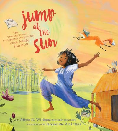 Cover for Alicia D. Williams · Jump at the Sun: The True Life Tale of Unstoppable Storycatcher Zora Neale Hurston (Gebundenes Buch) (2021)