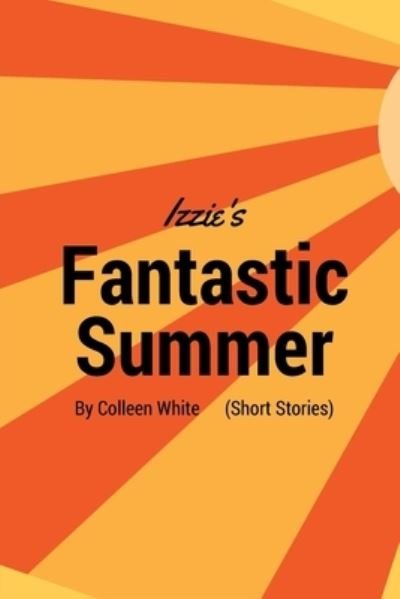 Cover for Colleen White · Izzie's Fantastic Summer (Paperback Bog) (2016)