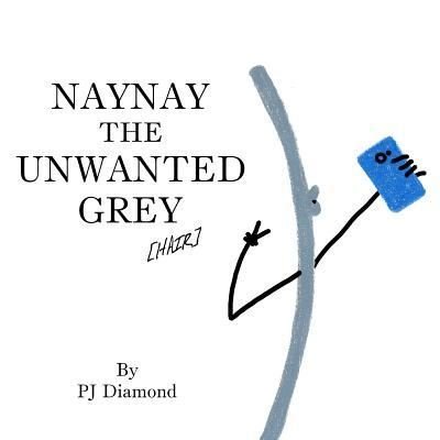 Cover for Pj Diamond · Naynay the Unwanted Grey (Pocketbok) (2016)
