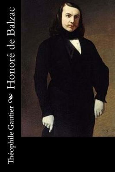 Honore de Balzac - Theophile Gautier - Książki - Createspace Independent Publishing Platf - 9781540825131 - 5 grudnia 2016