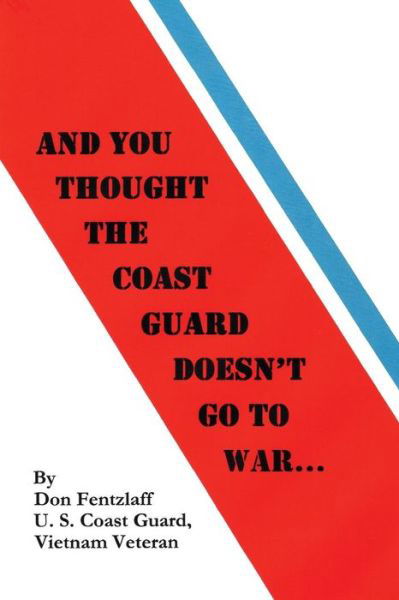 Cover for D G Fentzlaff · And You Thought The Coast Guard Doesn't Go To War... (Paperback Book) (2017)