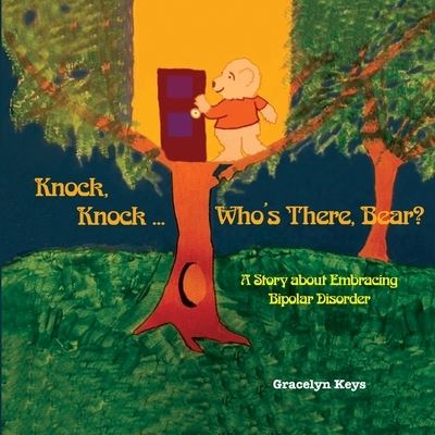 Cover for Gracelyn Keys · Knock, Knock ... Who's There, Bear? A Story about Embracing Bipolar Disorder (Paperback Book) (2019)