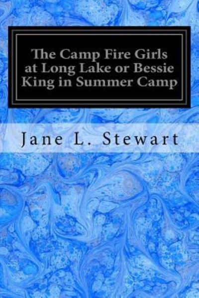 Cover for Jane L Stewart · The Camp Fire Girls at Long Lake or Bessie King in Summer Camp (Paperback Book) (2017)