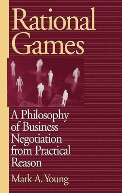 Cover for Mark Young · Rational Games: A Philosophy of Business Negotiation from Practical Reason (Gebundenes Buch) (2001)