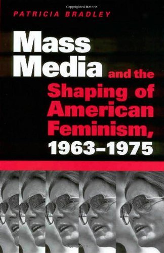 Cover for Patricia Bradley · Mass Media and the Shaping of American Feminism, 1963-1975 (Taschenbuch) (2004)