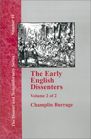 Cover for Champlin Burrage · The Early English Dissenters in the Light of Recent Research (1550-1641) - Vol. 2 (Dissent and Nonconformity) (Hardcover Book) (2000)