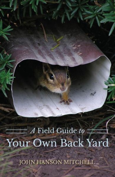 A Field Guide to Your Own Back Yard - John Hanson Mitchell - Książki - WW Norton & Co - 9781581572131 - 31 marca 2014