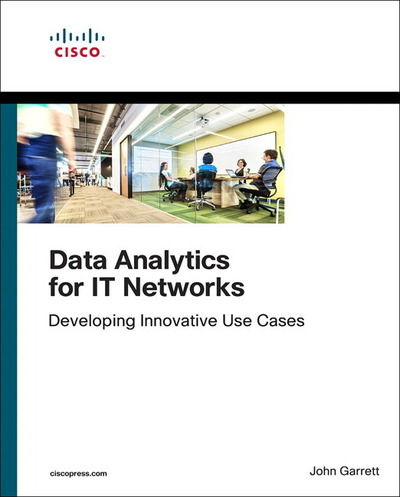 Cover for John Garrett · Data Analytics for IT Networks: Developing Innovative Use Cases - Networking Technology (Paperback Book) (2019)