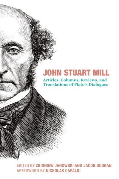 John Stuart Mill – Articles, Columns, Reviews and Translations of Plato's Dialogues - John Stuart Mill - Books - St Augustine's Press - 9781587314131 - June 17, 2022