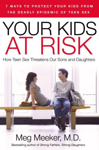 Cover for Meeker, Meg, M.d. · Your Kids at Risk: How Teen Sex Threatens Our Sons and Daughters (Paperback Book) [First Edition,first Trade Paper edition] (2007)