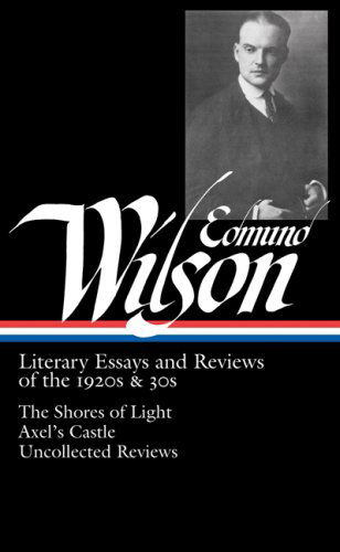 Cover for Edmund Wilson · Edmund Wilson: Literary Essays and Reviews of the 1920s &amp; 30s (LOA #176): The Shores of Light / Axel's Castle / Uncollected Reviews - Library of America Edmund Wilson Edition (Hardcover Book) [1st edition] (2007)