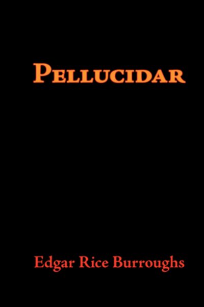 Pellucidar - Edgar Rice Burroughs - Books - Waking Lion Press - 9781600963131 - July 30, 2008