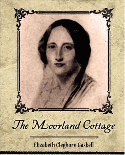 The Moorland Cottage - Elizabeth Cleghorn Gaskell - Bücher - Book Jungle - 9781605971131 - 18. Februar 2008