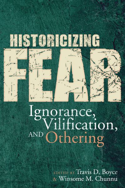 Cover for Travis D. Boyce · Historicizing Fear: Ignorance, Vilification, and Othering (Hardcover Book) (2020)