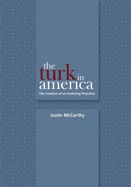 Cover for Justin McCarthy · The Turk in America: The Creation of an Enduring Prejudice - Utah Series in Turkish and Islamic Stud (Paperback Book) (2010)