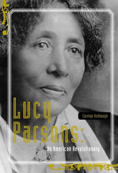 Cover for Carolyn Ashbaugh · Lucy Parsons: American Revolutionary (Paperback Bog) (2013)