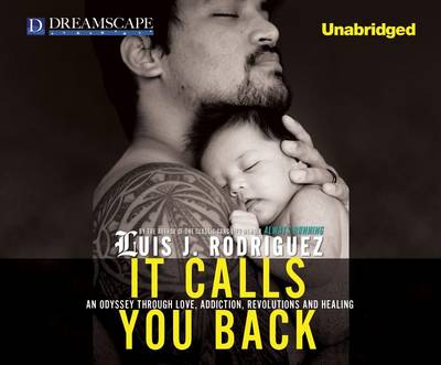 Cover for Luis J. Rodriguez · It Calls You Back: an Odyssey Through Love, Addiction, Revolutions, a (MP3-CD) [Unabridged edition] (2011)