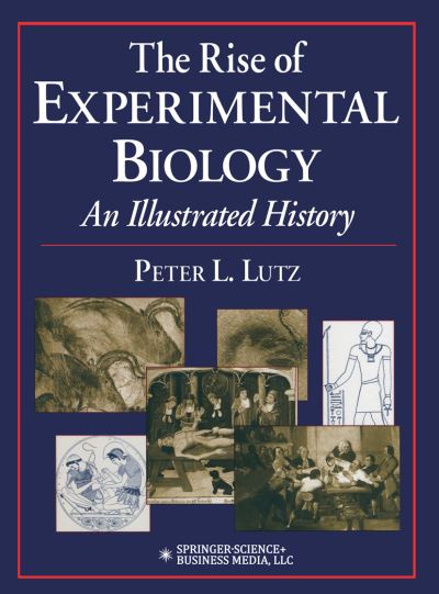 Cover for Peter L. Lutz · The Rise of Experimental Biology: An Illustrated History (Paperback Book) [Softcover reprint of hardcover 1st ed. 2002 edition] (2010)