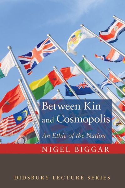 Cover for Nigel Biggar · Between Kin and Cosmopolis: An Ethic of the Nation - Didsbury Lecture (Paperback Bog) (2014)