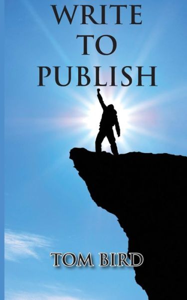 Write to Publish - Tom Bird - Books - Sojourn Publishing, LLC - 9781627470131 - December 16, 2013