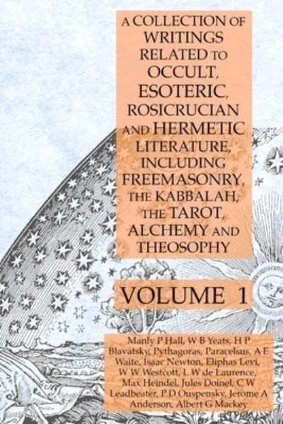 Cover for Manly P. Hall · A Collection of Writings Related to Occult, Esoteric, Rosicrucian and Hermetic Literature, Including Freemasonry, the Kabbalah, the Tarot, Alchemy and Theosophy Volume 1 (Taschenbuch) (2019)