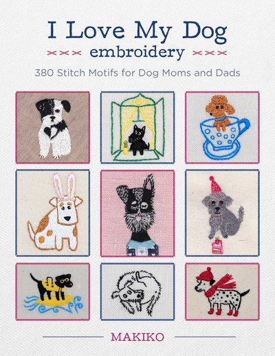 Cover for Oksana Kokovkina · I Love My Dog Embroidery: 380 Stitch Motifs for Dog Moms and Dads (Pocketbok) (2018)