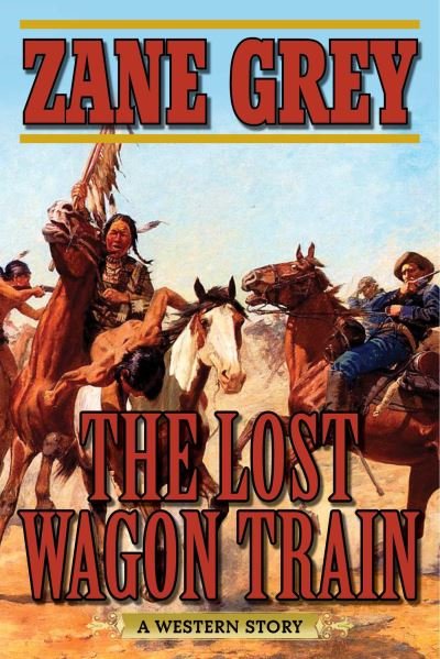 Cover for Zane Grey · Lost Wagon Train (Book) (2016)