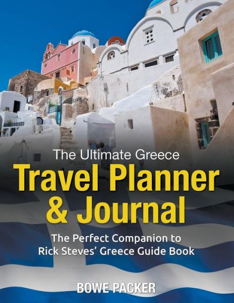 Cover for Bowe Packer · The Ultimate Greece Travel Planner &amp; Journal: the Perfect Companion to Rick Steves' Greece Guide Book (Paperback Book) (2014)