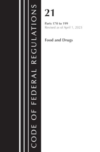 Cover for Office Of The Federal Register (U.S.) · Code of Federal Regulations, Title 21 Food and Drugs 170-199, 2023 - Code of Federal Regulations, Title 21 Food and Drugs (Paperback Bog) (2024)