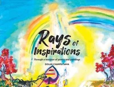 Cover for Dolan Champa Saha · Rays of Inspirations: Through a bouquet of poetry and paintings (Pocketbok) (2021)
