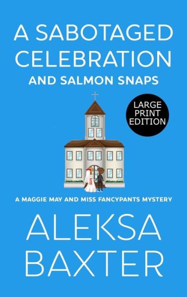 Cover for Aleksa Baxter · A Sabotaged Celebration and Salmon Snaps (Hardcover Book) (2020)