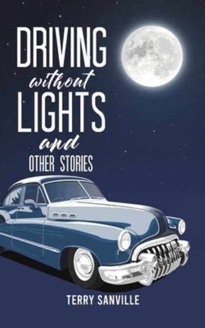 Cover for Terry Sanville · Driving Without Lights and Other Stories (Paperback Book) (2023)