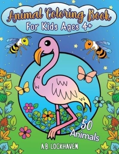 Cover for A B Lockhaven · Animal Coloring Book for Kids Ages 4+ (Paperback Book) (2021)